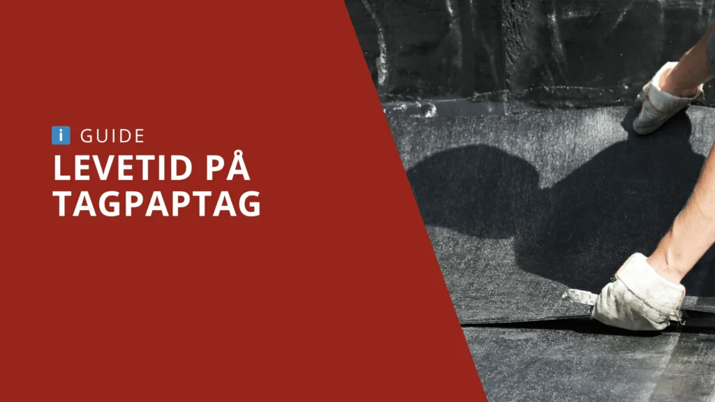 Tagpap levetid og holdbarhed