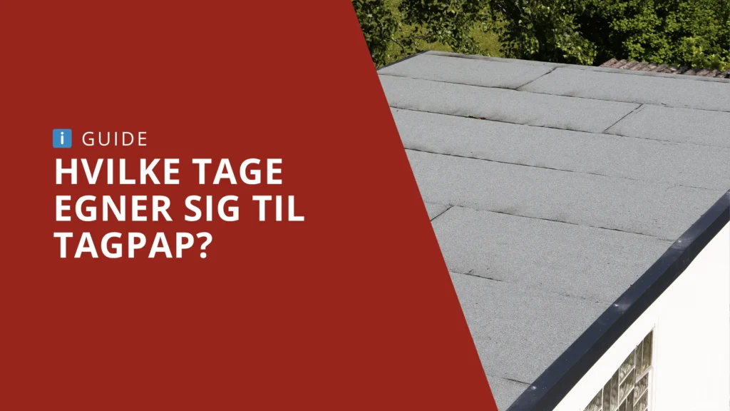 Hvilke tage egner sig til tagpap